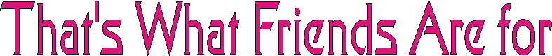 thatwhatfriends.gif (3997 bytes)